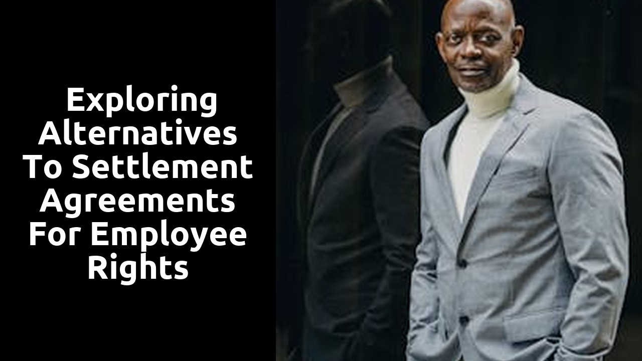  Exploring Alternatives to Settlement Agreements for Employee Rights