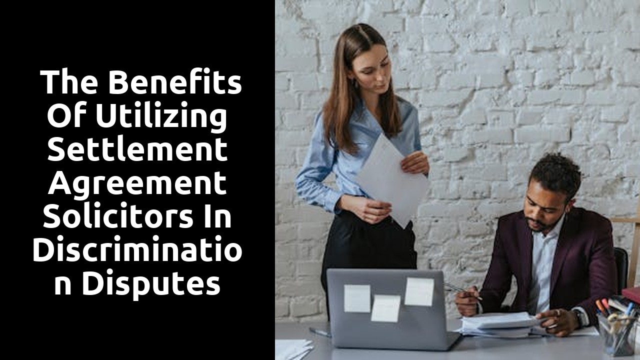  The Benefits of Utilizing Settlement Agreement Solicitors in Discrimination Disputes