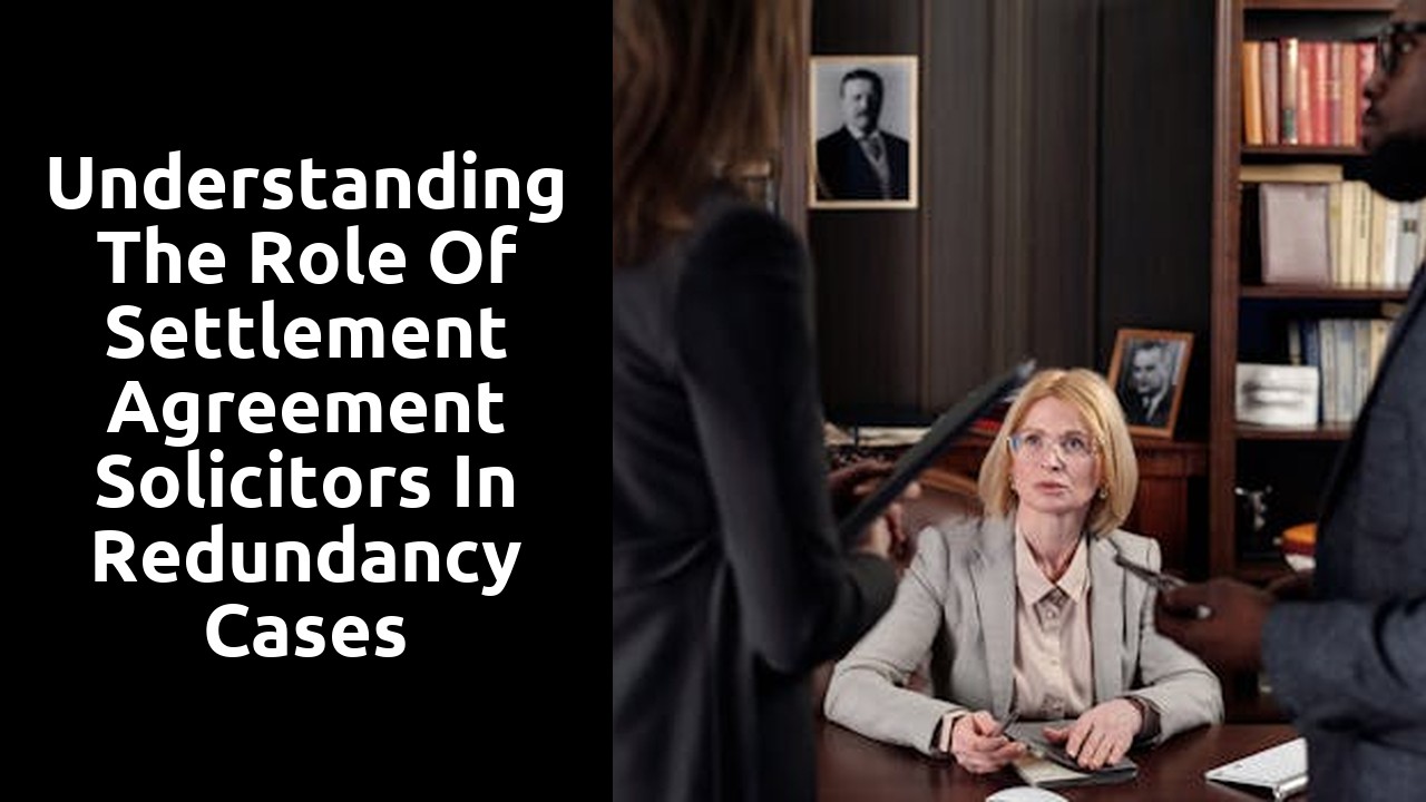  Understanding the Role of Settlement Agreement Solicitors in Redundancy Cases