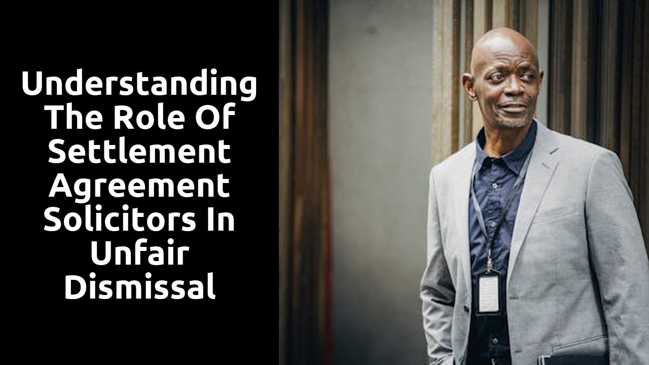  Understanding the role of settlement agreement solicitors in unfair dismissal claims